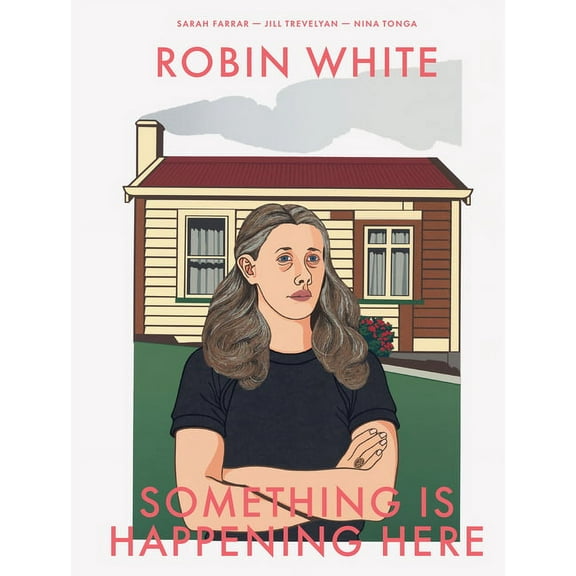 Robin White: Something Is Happening Here, (Hardcover)