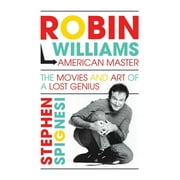 Robin Williams, American Master The Movies and Art of a Lost Genius Hardcover