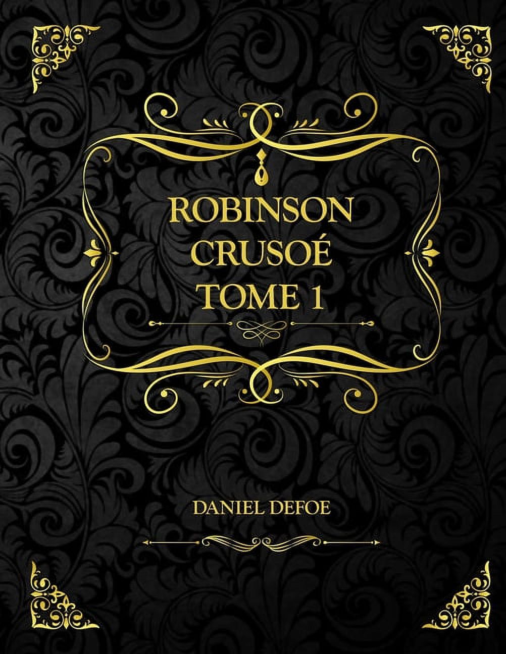 Robinson Crusoé Tome 1 : Daniel Defoe (Paperback)