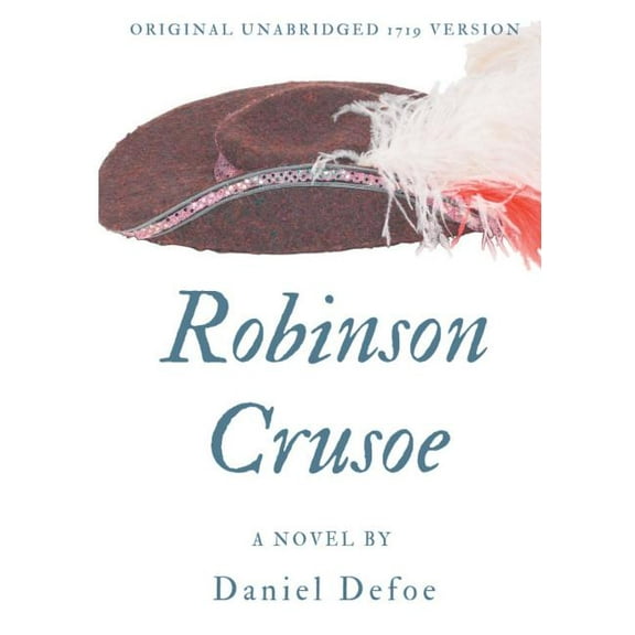Robinson Crusoe (Original unabridged 1719 version): A novel by Daniel Defoe, (Paperback)