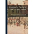 thumbnail image 1 of Robinson Crusoe, Social Engineer; How the Discovery of Robinson Crusoe Solves the Labor Problem and Opens the Path to Industrial Peace (Paperback), 1 of 1
