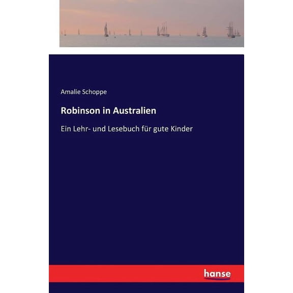 Robinson in Australien: Ein Lehr- und Lesebuch für gute Kinder, (Paperback)