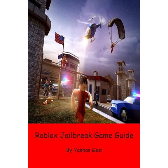 Roblox Jailbreak Game Guide Paperback 179333031X 9781793330314 Yashas Geel