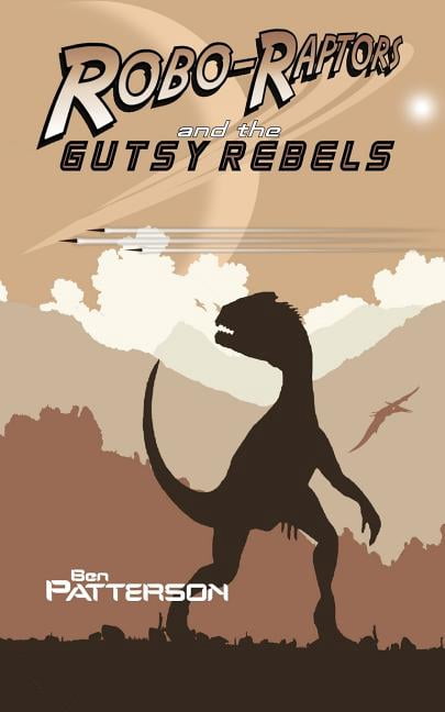 Robo-Raptors and the Gutsy Rebels (Paperback)