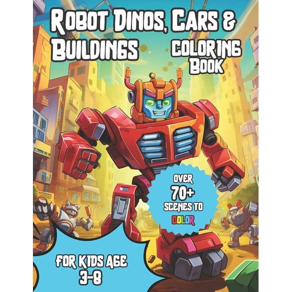 Robo-World: Coloring Adventures In A World All Made Of Robots: Discover Robot Dinosaurs, Turbocharged Cars, Sky-High Str, (Paperback)