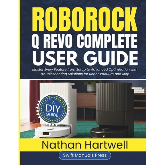 Roborock Q Revo Complete User Guide: Master Every Feature from Setup to Advanced Optimization with Troubleshooting Solut, (Paperback)