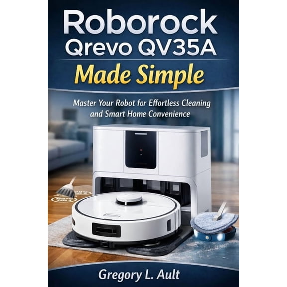 Gadget Mastery Roborock Qrevo Qv35a Made Simple: A Complete User Guide for Effortless Vacuuming, Mopping, Smart Mapping, and Hands-Free, (Paperback)