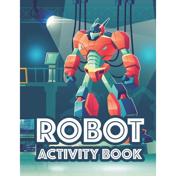 Robot Activity Book: Awesome Robot Illustrations And Designs To Color, Tracing And Coloring Activity For Children, (Paperback)