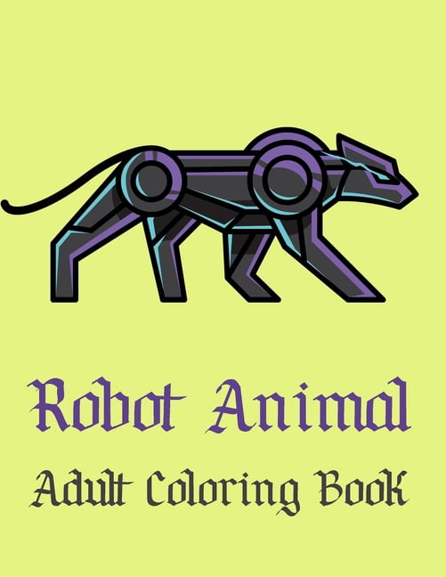 Robot Animal Adult Coloring Book Robot Animal Adult Coloring Book: A ...