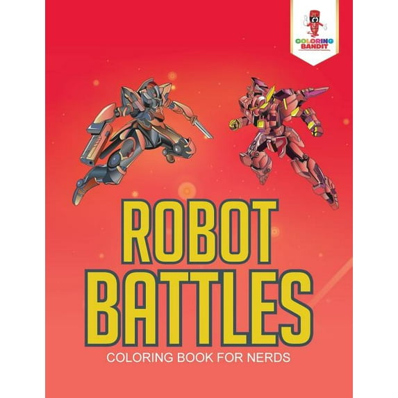 Robot Battles: Coloring Book for Nerds, (Paperback)