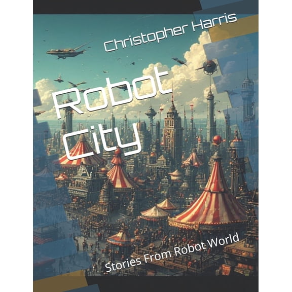 Robot City: Stories From Robot World, (Paperback)