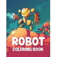 thumbnail image 1 of Robot Coloring Book: Childrens Coloring Book Of Amazing Robots, Awesome Illustrations And Designs For Kids To Color (Paperback), 1 of 1