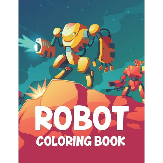 Robot Coloring Book: Childrens Coloring Book Of Amazing Robots, Awesome Illustrations And Designs For Kids To Color (Paperback)
