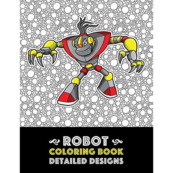 Pre-Owned Robot Coloring Book: Detailed Designs: Advanced Coloring Pages for Everyone, Adults, Teens, Tweens, Older Kids, Boys, & Girls, Geometric Designs & ... Practice for Stress Relief & Paperback