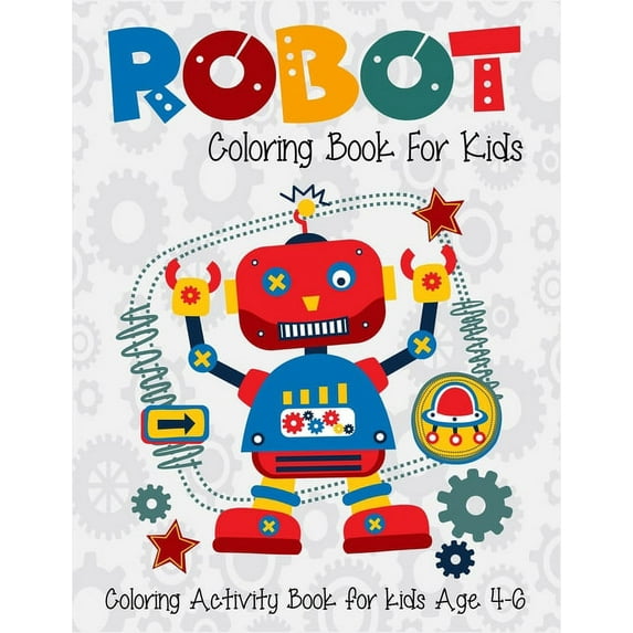 Robot Coloring Book For Kids Coloring Activity Book For Kids Age 4-6: 6-8. High quality robot artwork for coloring. Supe, (Paperback)