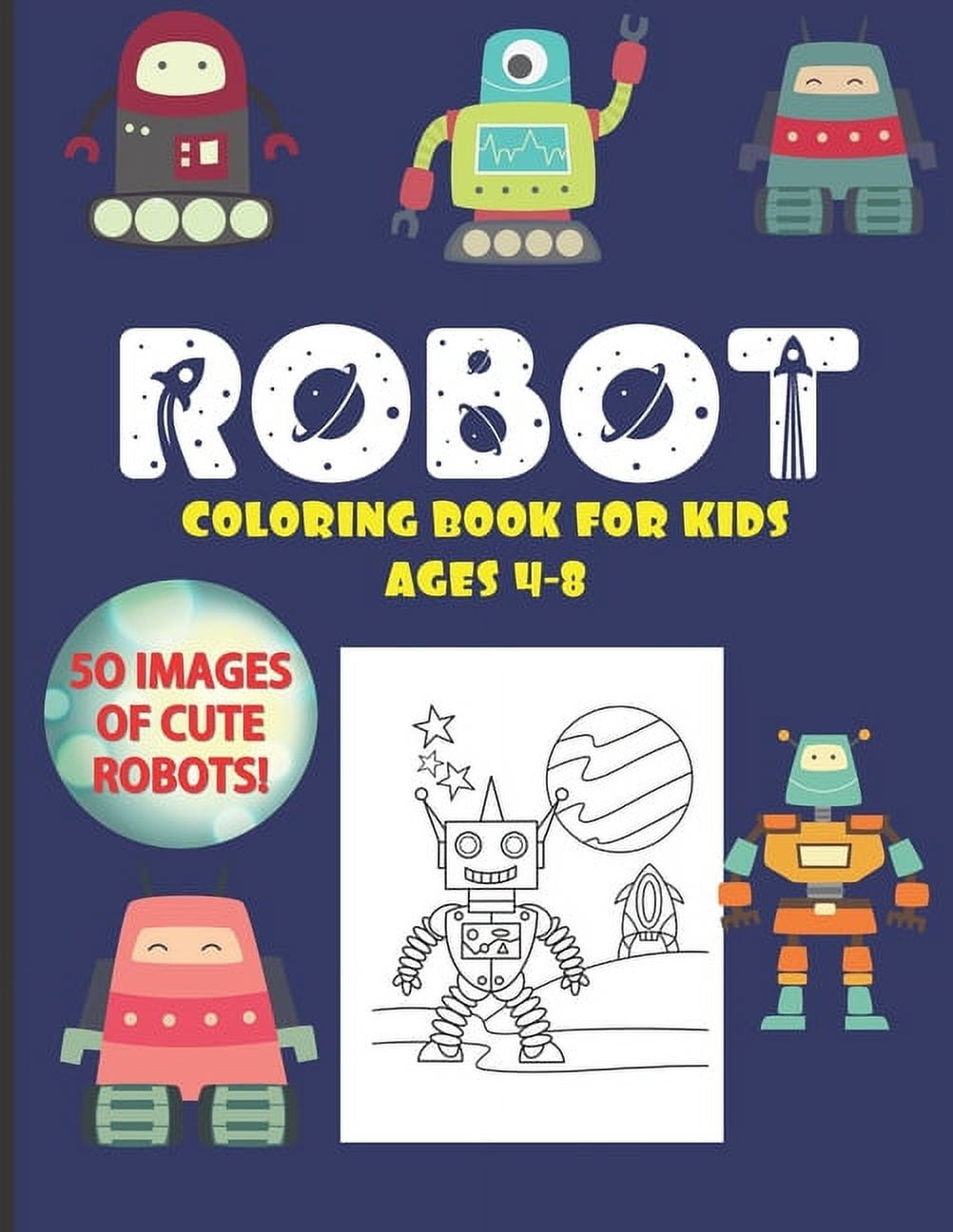 Robot Coloring Book For Kids Ages 4-8: 50 Images of Cute Robots: A Fun, Cool and Awesome Coloring Activity: For Little C, (Paperback)