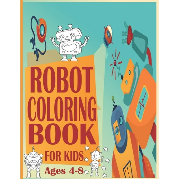 Robot Coloring Book For Kids Ages4-8: Robot Coloring Pages, Robot Coloring Book, Space Coloring Book, Robots Coloring Bo, (Paperback)