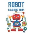 thumbnail image 1 of Robot Coloring Book: Kids Robot Coloring Pages With Trace Activities, Cool Designs And Images To Color For Kids, (Paperback), 1 of 1