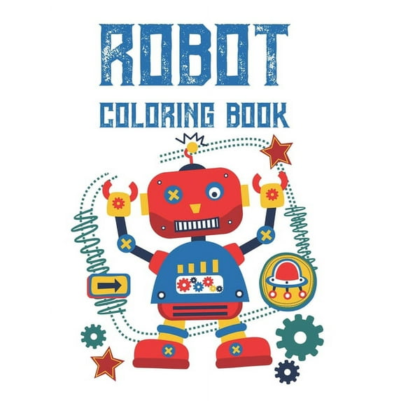Robot Coloring Book: Kids Robot Coloring Pages With Trace Activities, Cool Designs And Images To Color For Kids, (Paperback)
