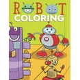 thumbnail image 1 of Robot Coloring Book - Over 60 Pages To Color: Robot Coloring Books For Kids Ages 4-8 With Some Images Suitable For Toddlers (Paperback), 1 of 1
