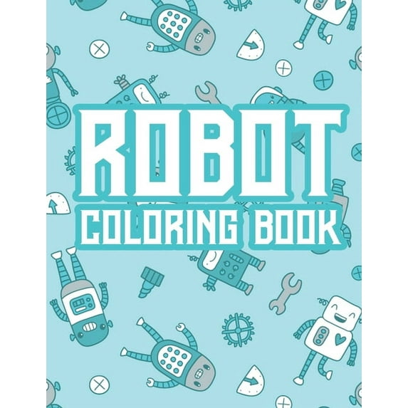Robot Coloring Book: Robot Coloring And Activity Pages For Kids, Coloring Pages With Trace Activities, (Paperback)