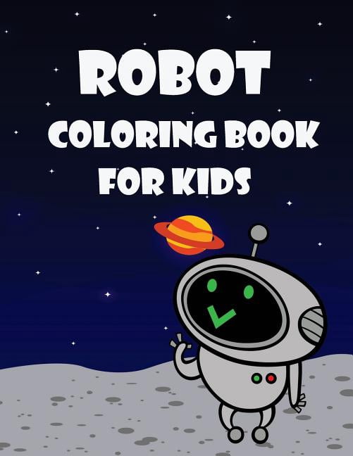 Robot Coloring Book For Kids: Kids Coloring Book with Fun, Easy, and ...