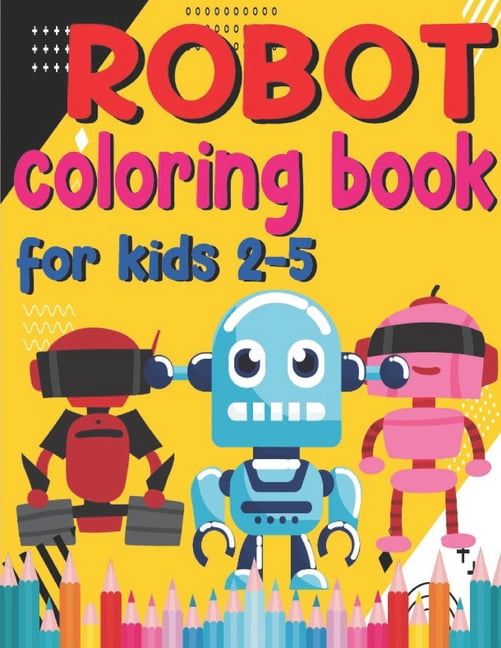 Robot Coloring Book forKids 2-5: Cool Robot Coloring Book For Kids Ages ...