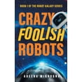 thumbnail image 1 of Robot Galaxy Crazy Foolish Robots, Book 1, (Paperback), 1 of 1