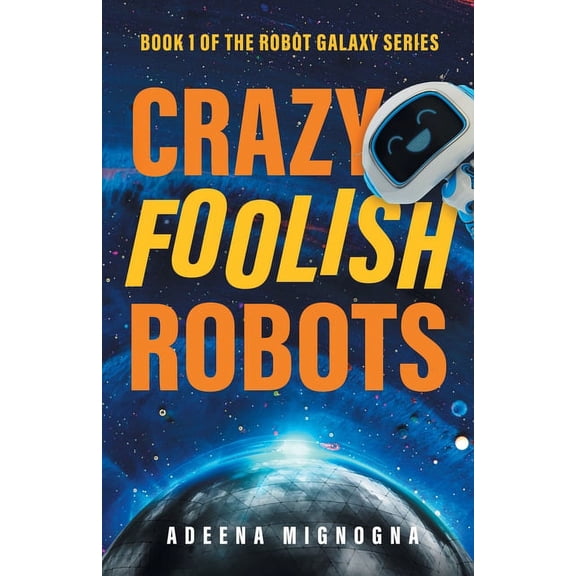 Robot Galaxy Crazy Foolish Robots, Book 1, (Paperback)