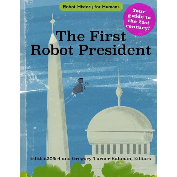 Robot History for Humans The First Robot President, (Paperback)