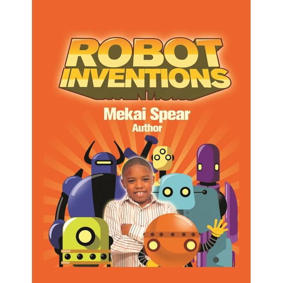 Robot Inventions: A Child Author and Robot Book for Kids, (Paperback)