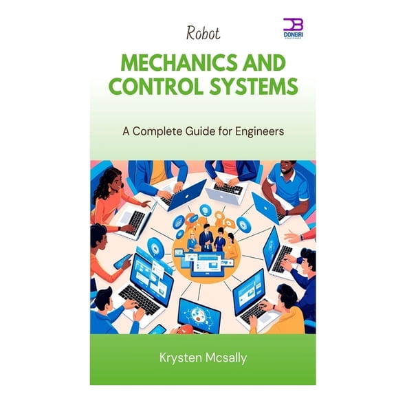 Robot Mechanics and Control Systems: A Complete Guide for Engineers, (Paperback)