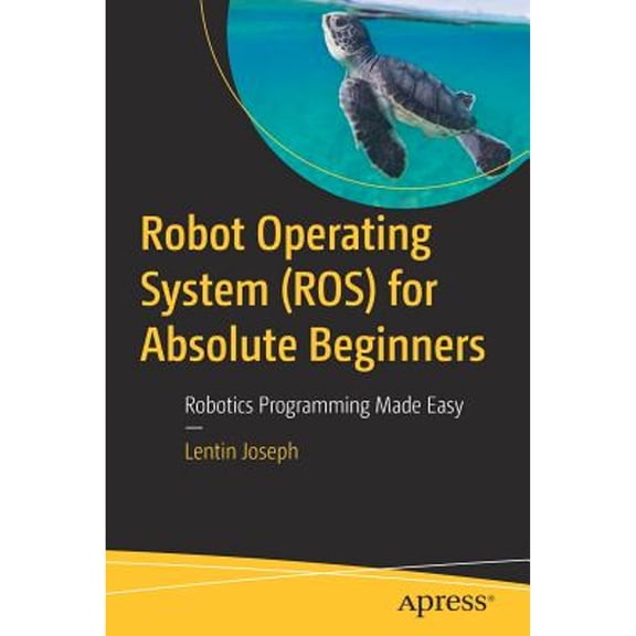 Pre-Owned Robot Operating System (Ros) for Absolute Beginners: Robotics Programming Made Easy (Paperback) 1484234049 9781484234044