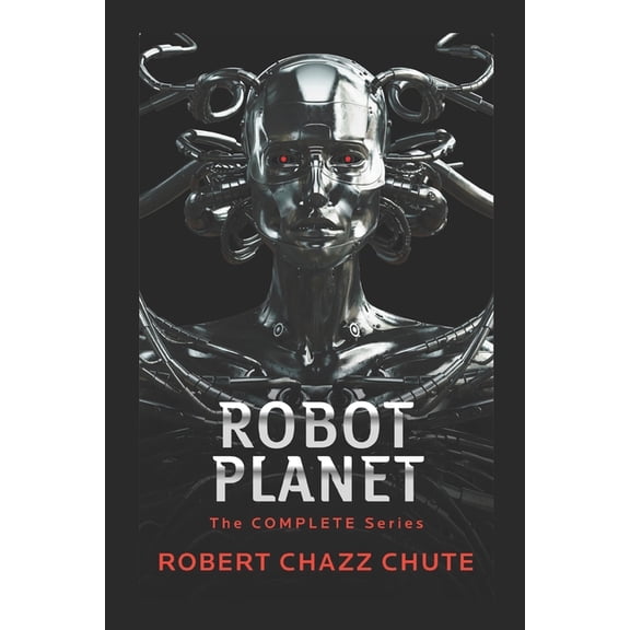 Robot Planet: Robot Planet : The Complete Series (Series #1) (Paperback)