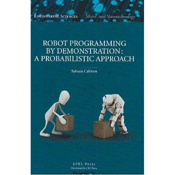 Robot Programming by Demonstration : A Probabilistic Approach (Paperback)