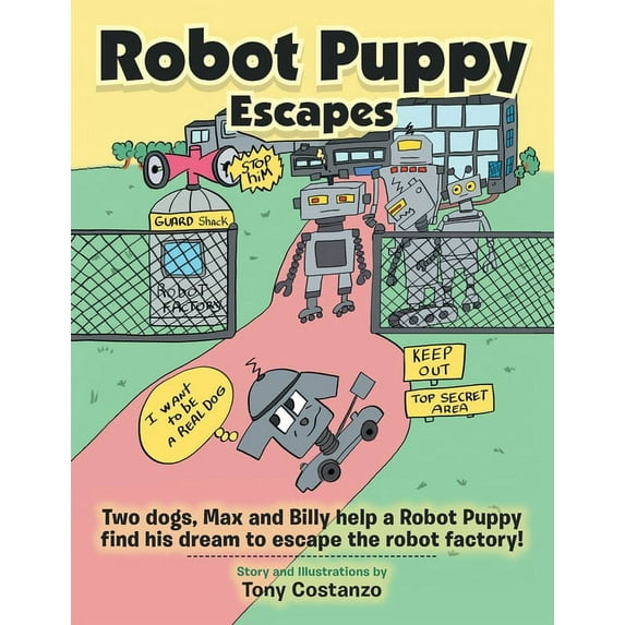 Robot Puppy Escapes: Two Dogs, Max and Billy Help a Robot Puppy Find His Dream to Escape the Robot Factory!, (Paperback)