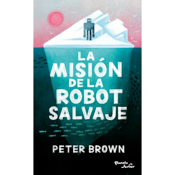 Robot Salvaje / The Wild Robot La Misin de la Robot Salvaje / The Wild Robot Protects, Book 3, (Paperback)