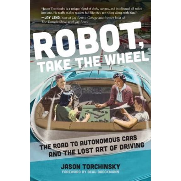 Pre-Owned Robot, Take the Wheel: The Road to Autonomous Cars and the Lost Art of Driving (Hardcover) 1948062267 9781948062268