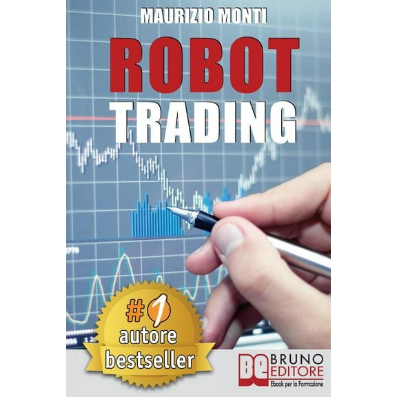 Robot Trading: Sistemi Automatici E Strategie Per Investire in Borsa E Guadagnare 2000 Euro Al Mese Generando Rendite Passive