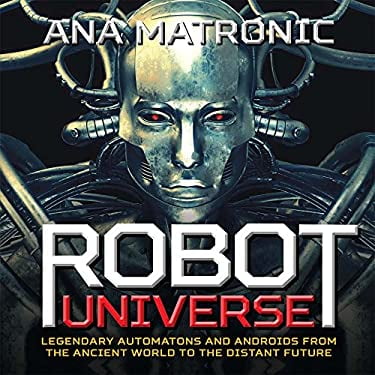Pre-Owned Robot Universe: Legendary Automatons and Androids from the Ancient World to the Distant Future (Hardcover) 1454918217 9781454918219