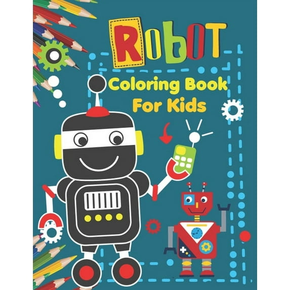 Robot coloring book for kids: Robot coloring pages for girls, boys & kids. Fun Coloring Books For Kids