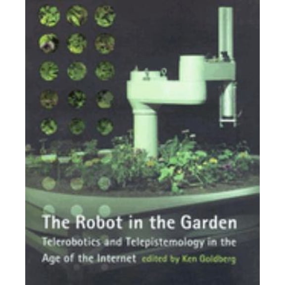 Pre-Owned Robot in the Garden: Telerobotics and Telepistemology in the Age of the Internet (Paperback) 0262571544 9780262571548
