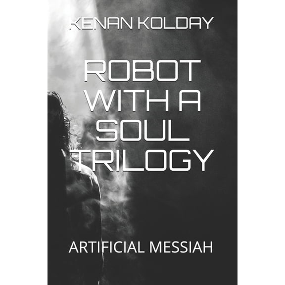 Robot with a Soul Trilogy: Robot with a Soul Trilogy : Artificial Messiah (Series #3) (Paperback)