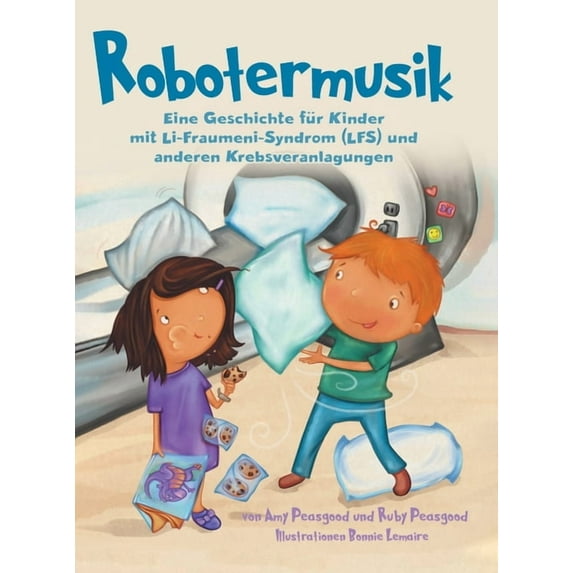 Robotermusik: Eine Geschichte für Kinder mit Li-Fraumeni-Syndrom (LFS) und anderen Krebsveranlagungen, (Hardcover)