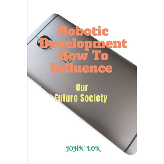 Robotic Development How To Influence (Paperback)