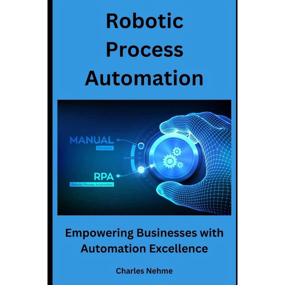 Robotic Process Automation: Empowering Businesses with Automation Excellence, (Paperback)