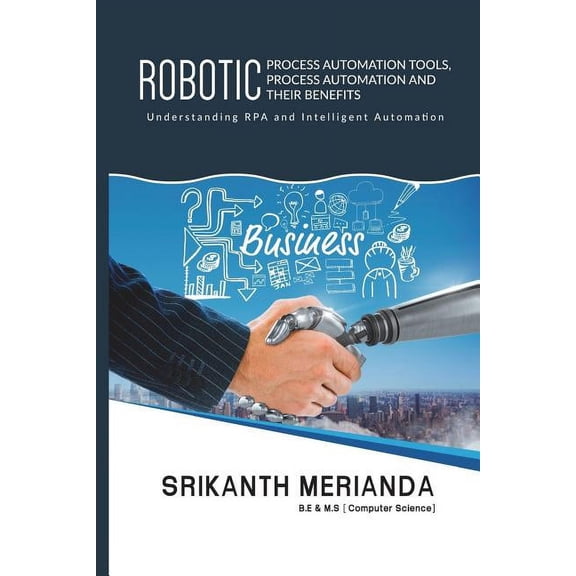 Robotic Process Automation Tools, Process Automation and their benefits: Understanding RPA and Intelligent Automation (Paperback)
