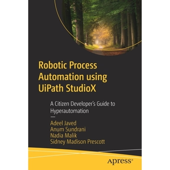 Pre-Owned Robotic Process Automation Using Uipath Studiox: A Citizen Developer's Guide to Hyperautomation (Paperback) 1484267931 9781484267936