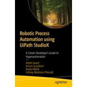 Robotic Process Automation Using Uipath Studiox A Citizen Developers Guide to Hyperautomation, Paperback