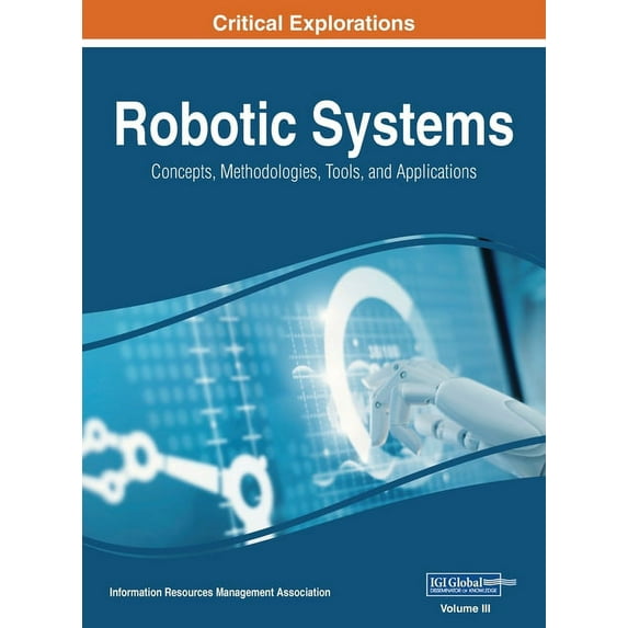 Robotic Systems: Concepts, Methodologies, Tools, and Applications, VOL 3, (Hardcover)